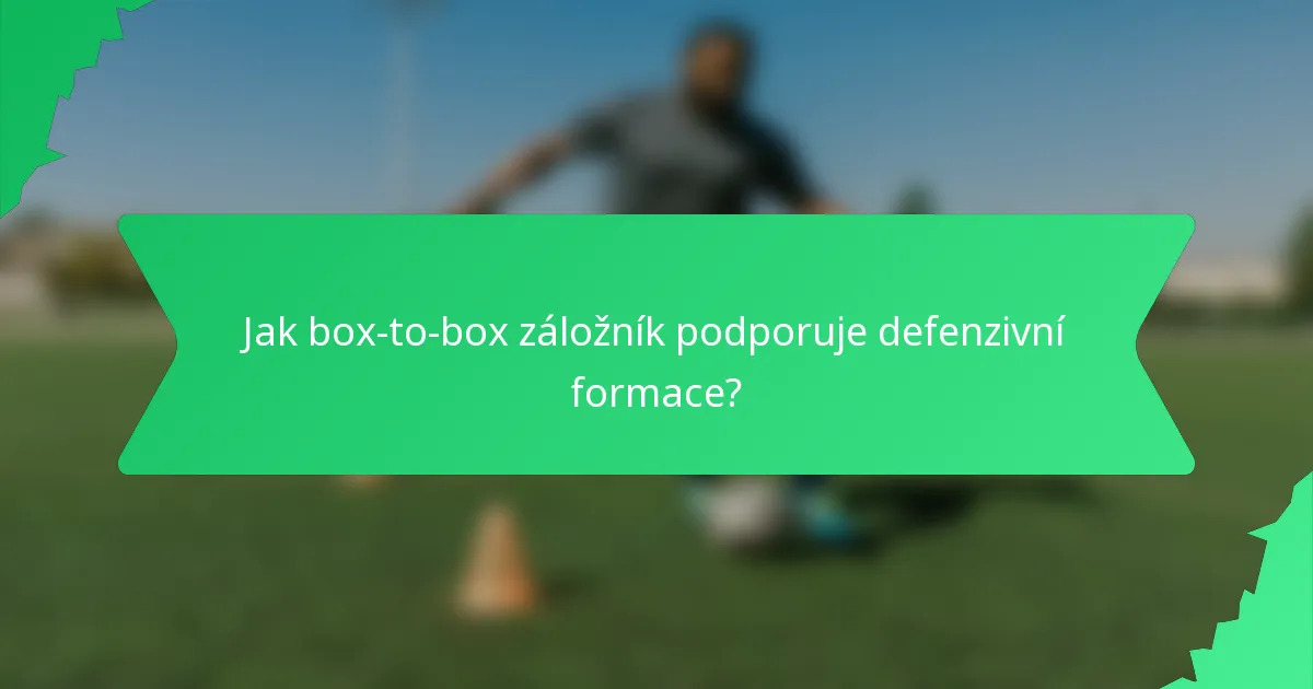 Jak box-to-box záložník podporuje defenzivní formace?