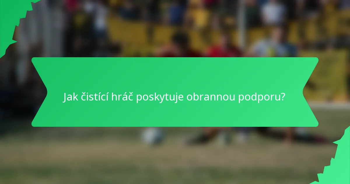 Jak čistící hráč poskytuje obrannou podporu?