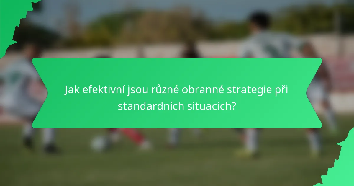 Jak efektivní jsou různé obranné strategie při standardních situacích?