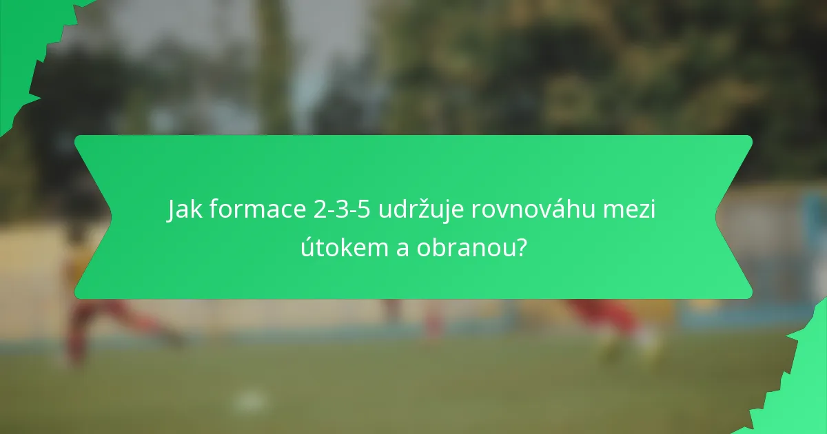 Jak formace 2-3-5 udržuje rovnováhu mezi útokem a obranou?