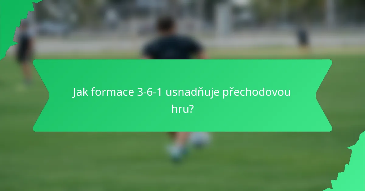 Jak formace 3-6-1 usnadňuje přechodovou hru?