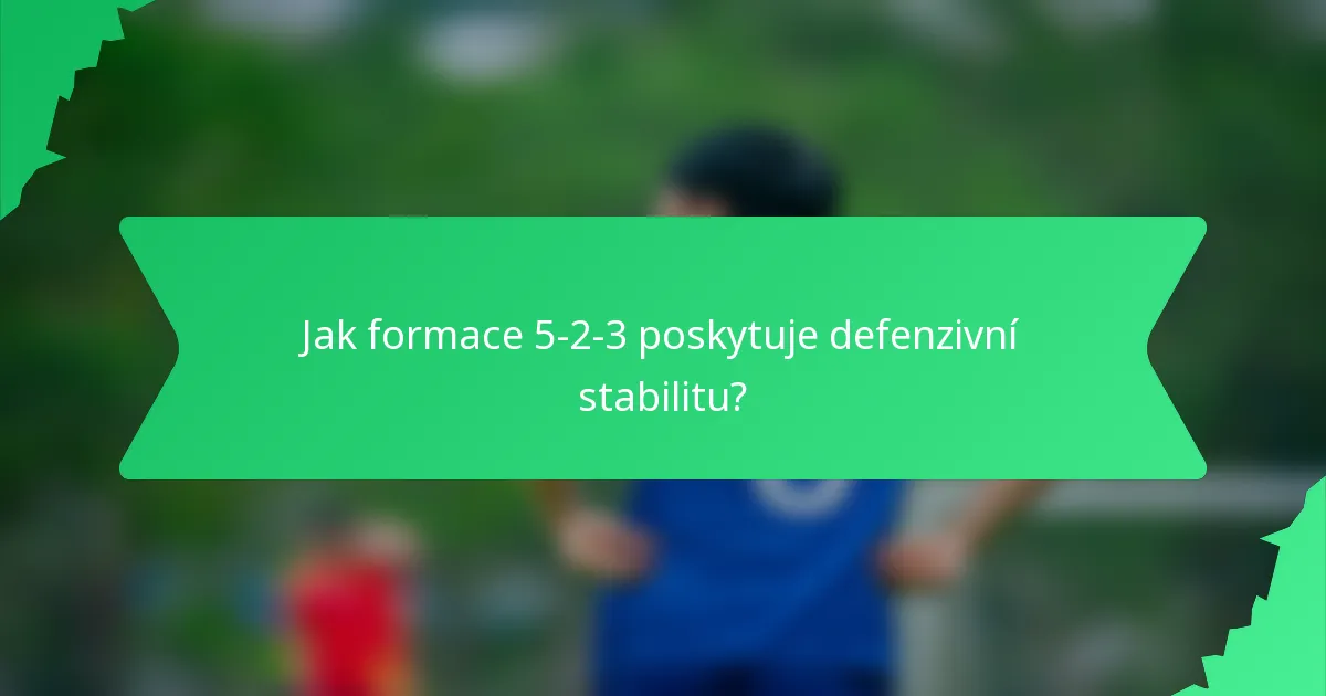 Jak formace 5-2-3 poskytuje defenzivní stabilitu?