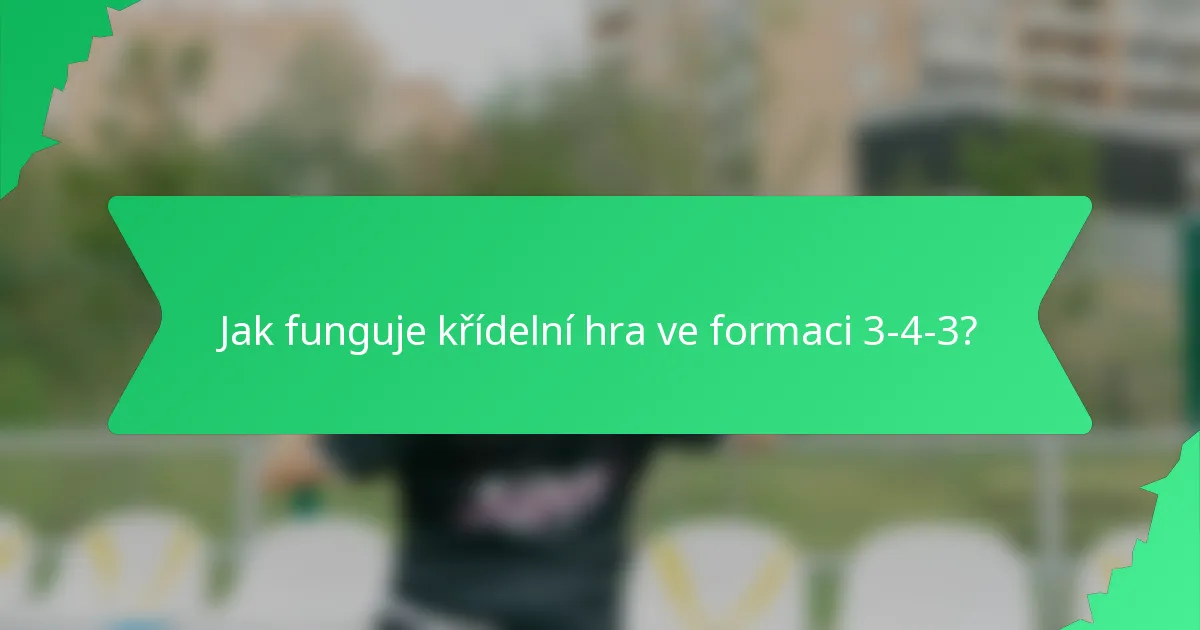 Jak funguje křídelní hra ve formaci 3-4-3?