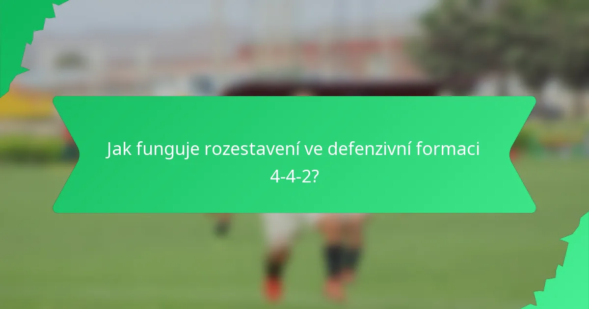 Jak funguje rozestavení ve defenzivní formaci 4-4-2?
