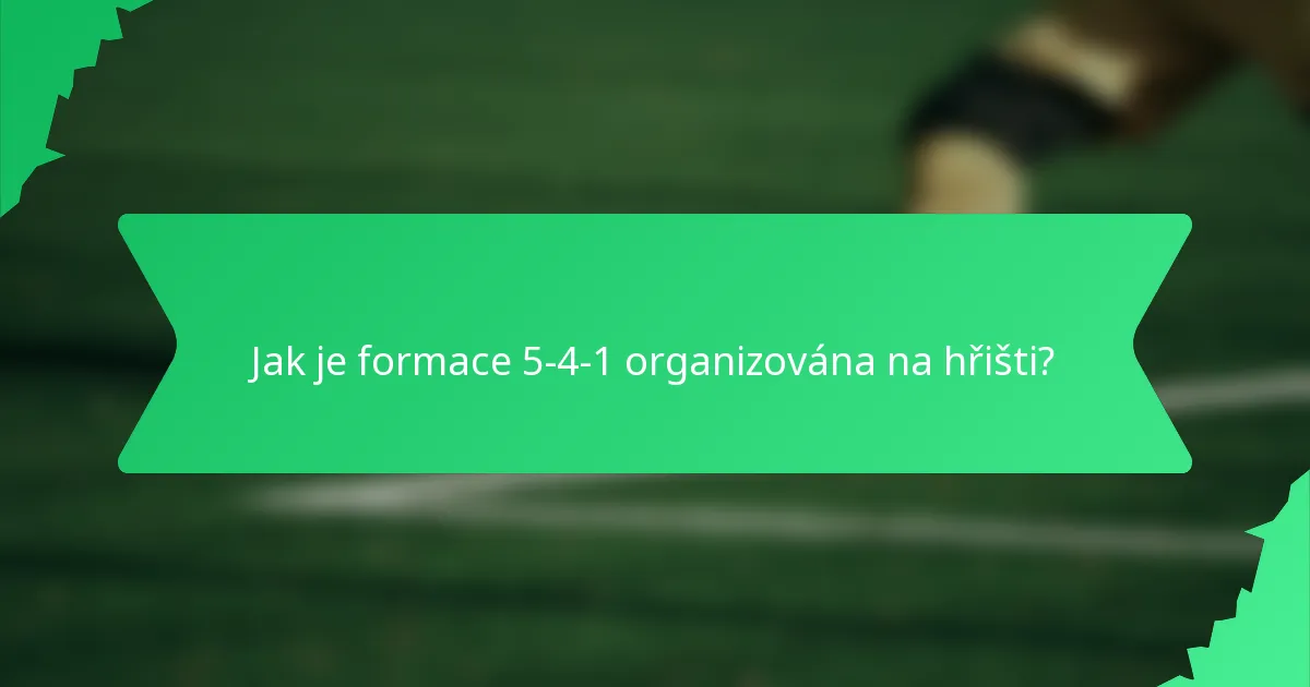 Jak je formace 5-4-1 organizována na hřišti?