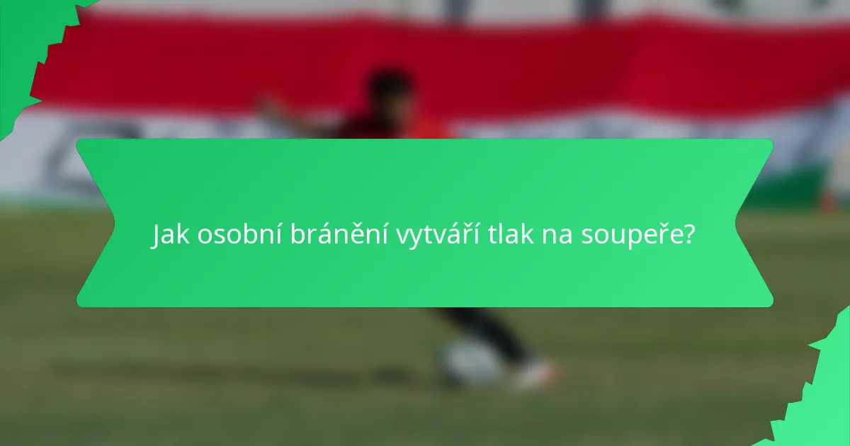 Jak osobní bránění vytváří tlak na soupeře?