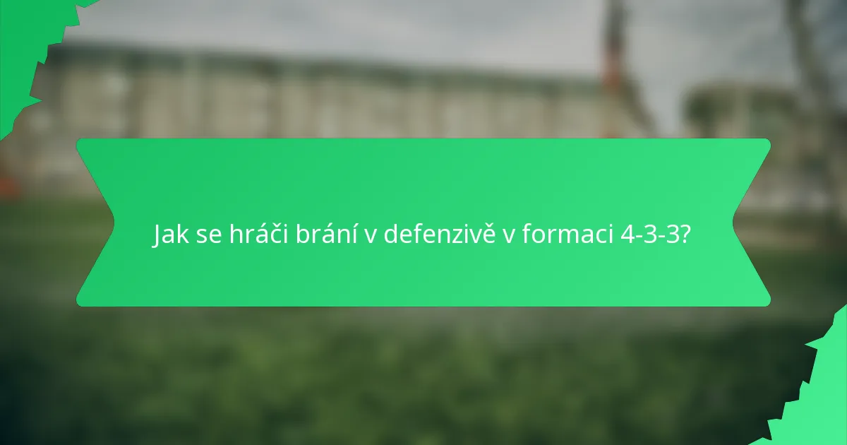 Jak se hráči brání v defenzivě v formaci 4-3-3?