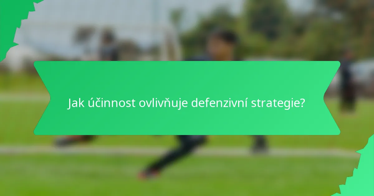 Jak účinnost ovlivňuje defenzivní strategie?