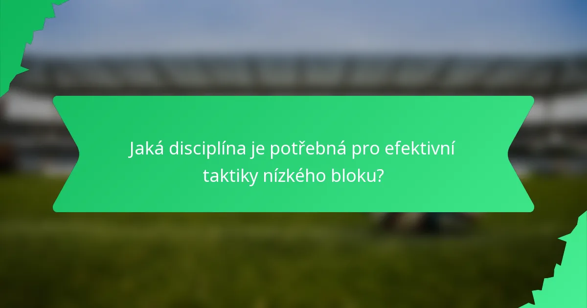 Jaká disciplína je potřebná pro efektivní taktiky nízkého bloku?