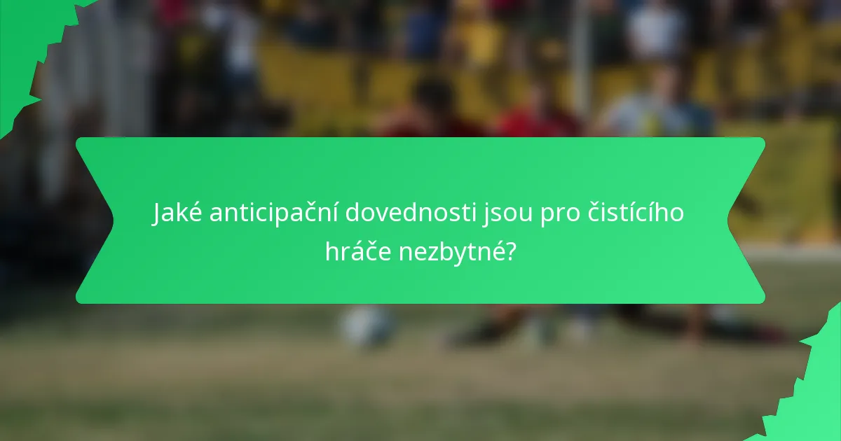 Jaké anticipační dovednosti jsou pro čistícího hráče nezbytné?