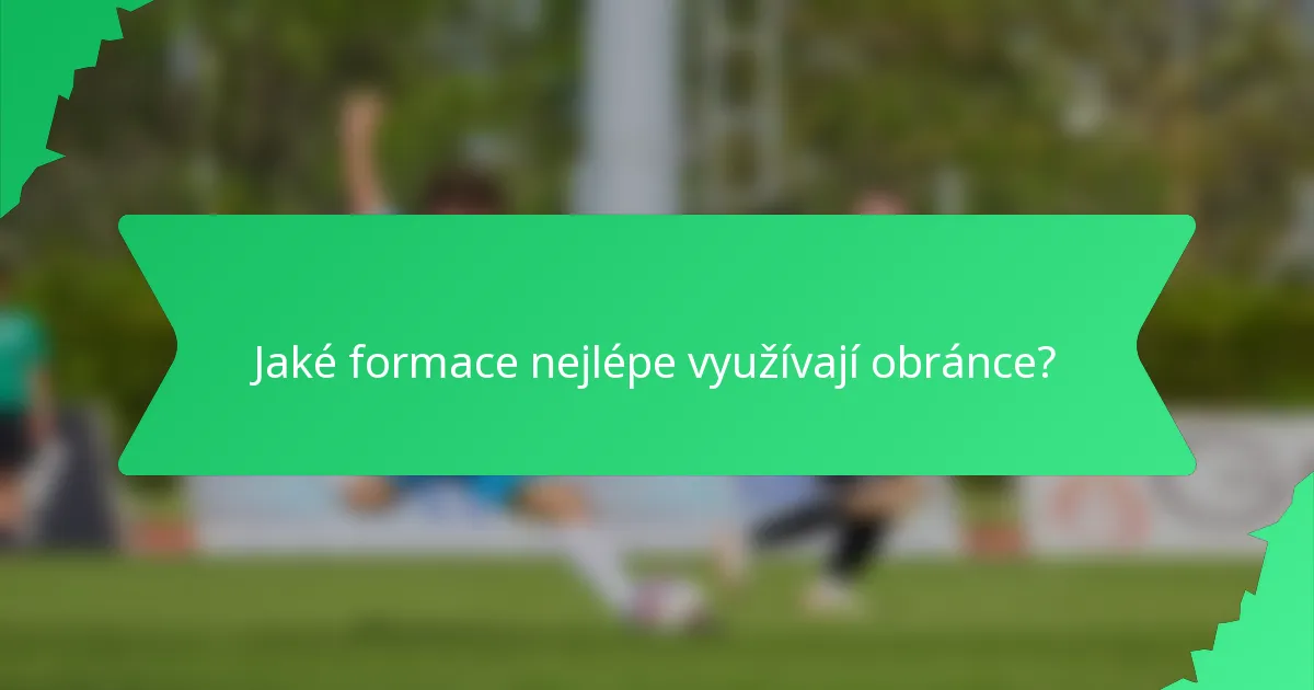 Jaké formace nejlépe využívají obránce?