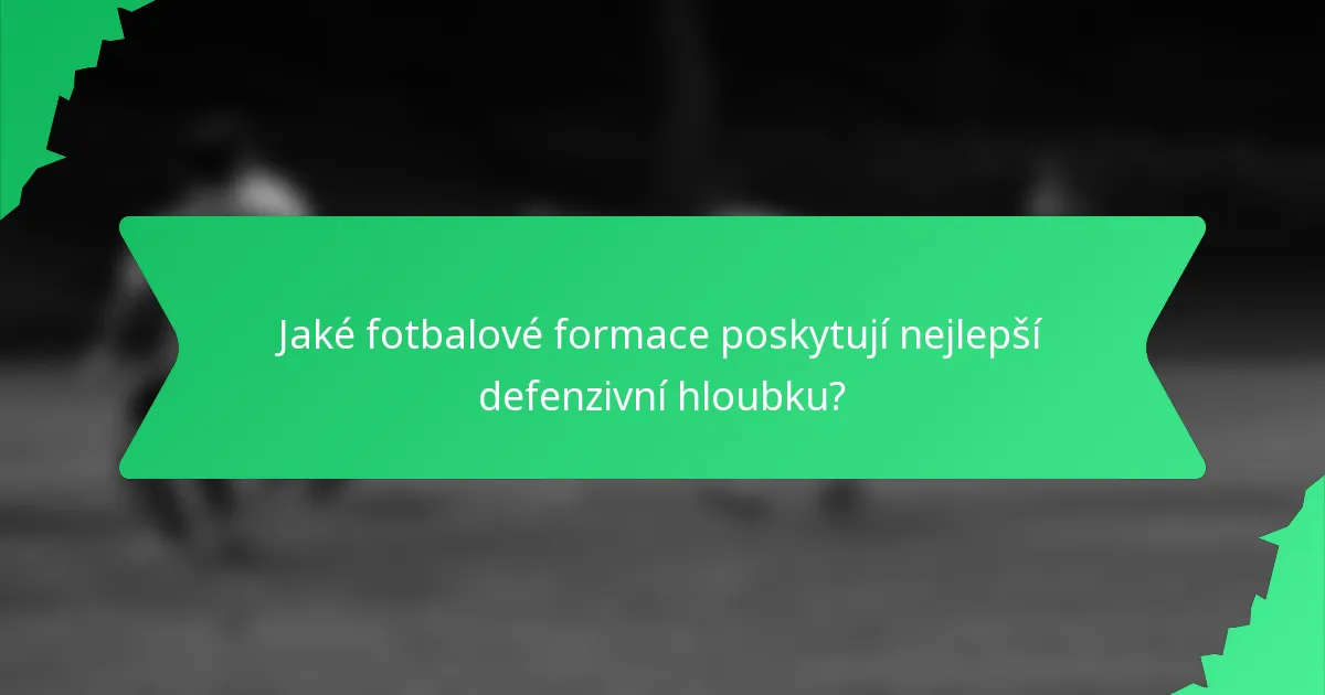 Jaké fotbalové formace poskytují nejlepší defenzivní hloubku?