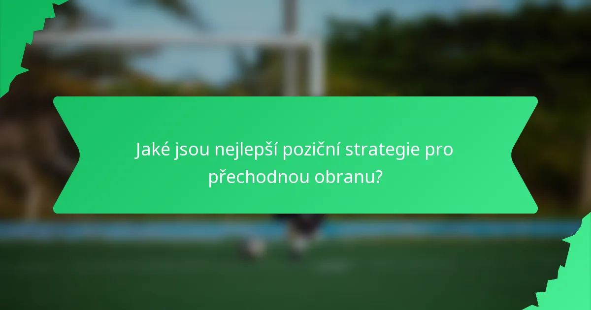 Jaké jsou nejlepší poziční strategie pro přechodnou obranu?