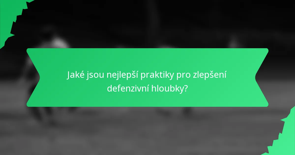 Jaké jsou nejlepší praktiky pro zlepšení defenzivní hloubky?