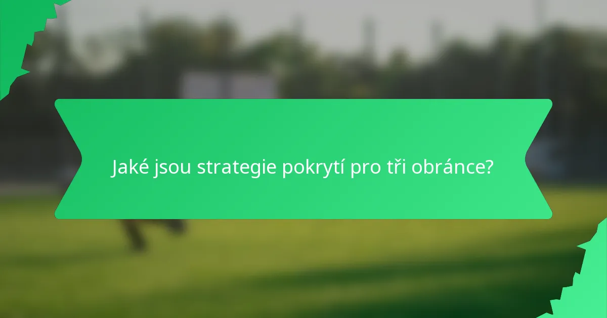 Jaké jsou strategie pokrytí pro tři obránce?