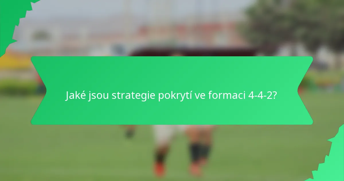 Jaké jsou strategie pokrytí ve formaci 4-4-2?