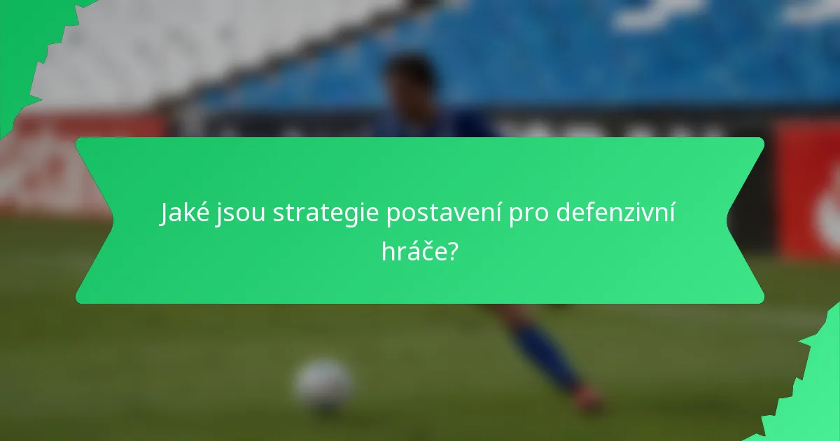 Jaké jsou strategie postavení pro defenzivní hráče?