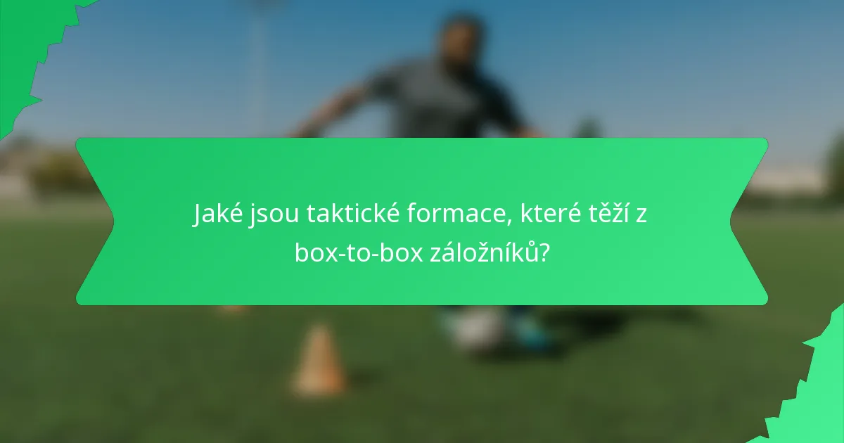 Jaké jsou taktické formace, které těží z box-to-box záložníků?