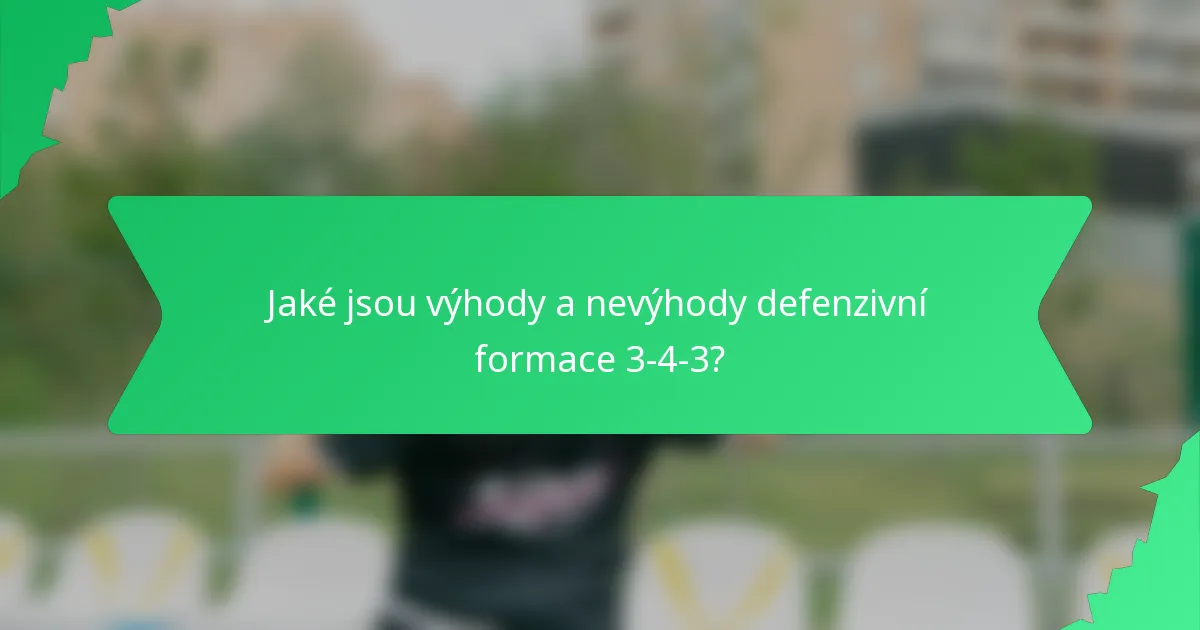 Jaké jsou výhody a nevýhody defenzivní formace 3-4-3?