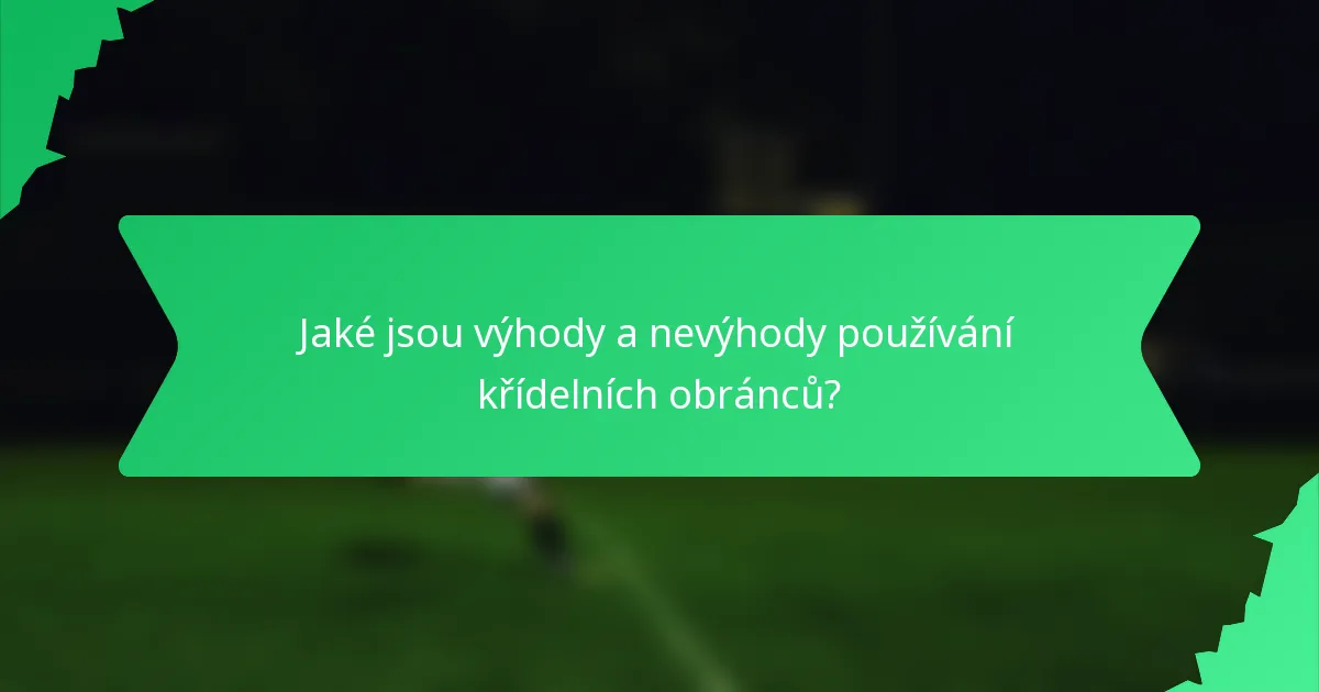 Jaké jsou výhody a nevýhody používání křídelních obránců?