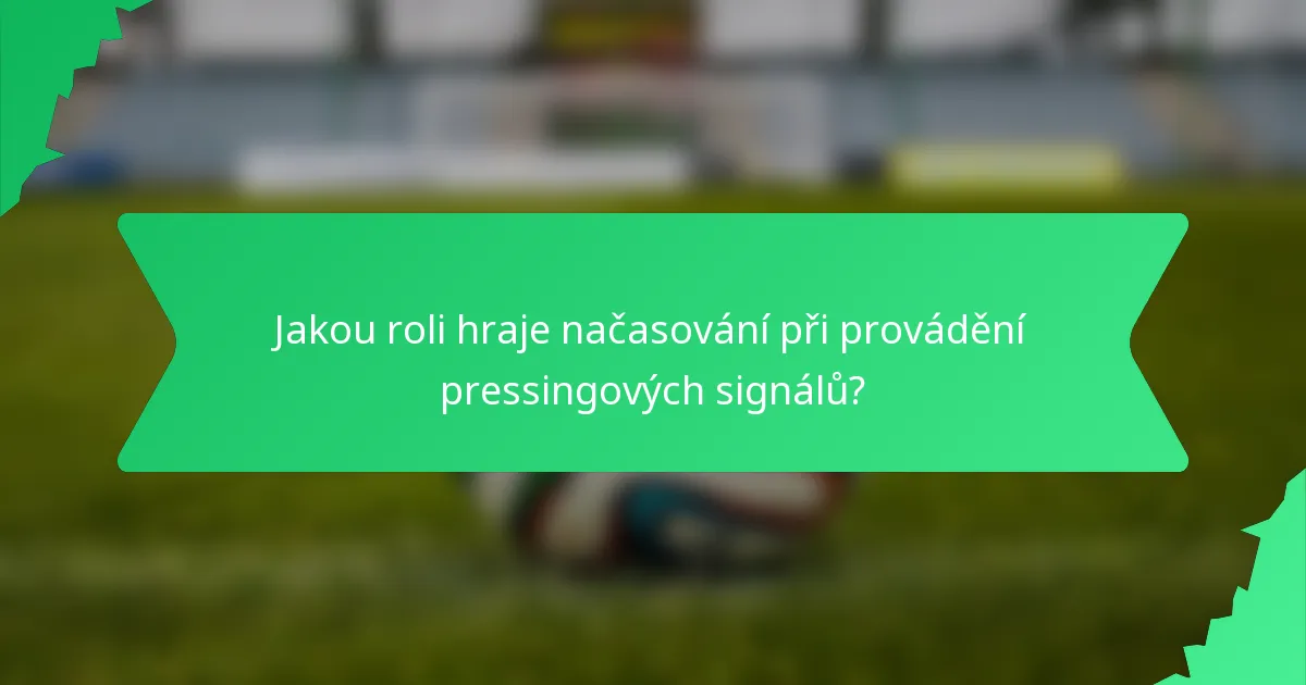 Jakou roli hraje načasování při provádění pressingových signálů?