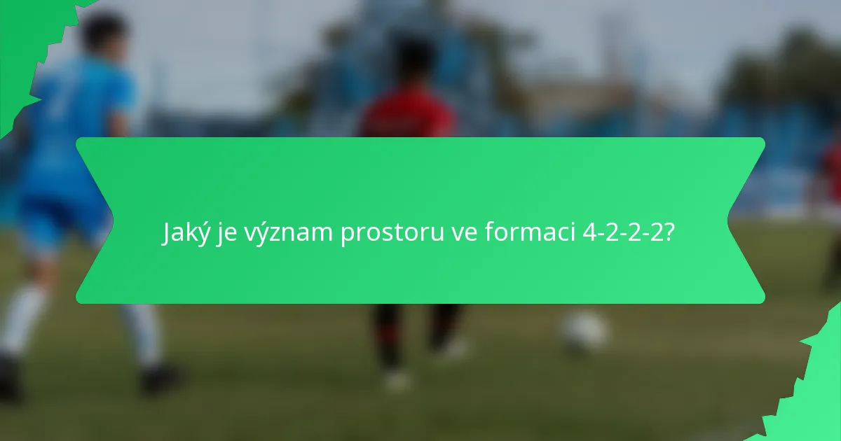 Jaký je význam prostoru ve formaci 4-2-2-2?